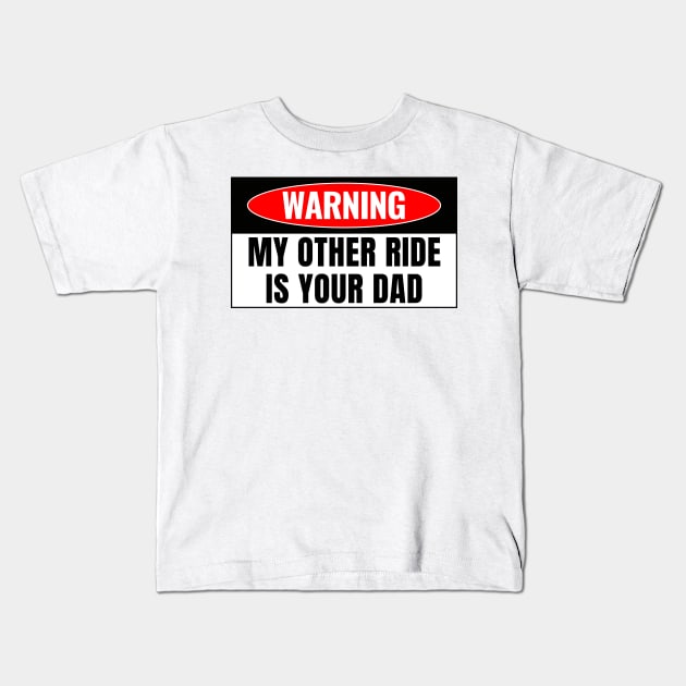 My Other Ride Is Your Dad, Funny Car Bumper Kids T-Shirt by yass-art